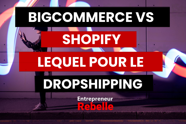 Bigcommerce vs Shopify : Lequel pour le Dropshipping en 2024